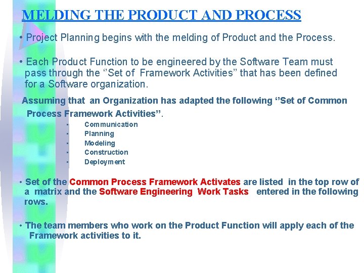 MELDING THE PRODUCT AND PROCESS • Project Planning begins with the melding of Product