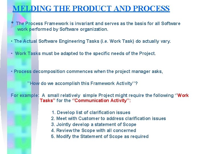 MELDING THE PRODUCT AND PROCESS • The Process Framework is invariant and serves as