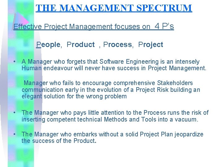 THE MANAGEMENT SPECTRUM Effective Project Management focuses on 4 P’s People, Product , Process,