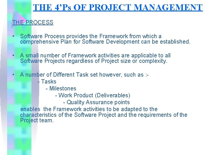 THE 4’Ps OF PROJECT MANAGEMENT THE PROCESS • Software Process provides the Framework from