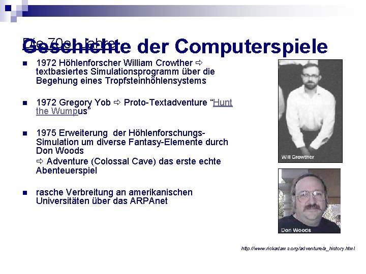 Die 70 er Jahre Geschichte der Computerspiele n 1972 Höhlenforscher William Crowther textbasiertes Simulationsprogramm