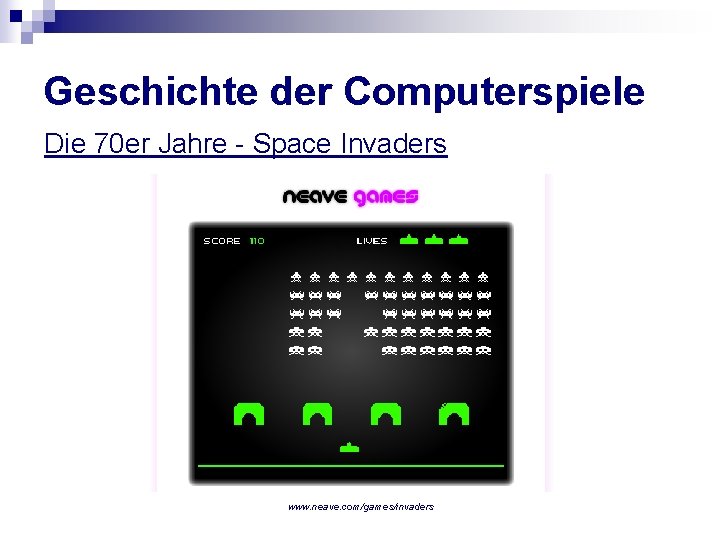 Geschichte der Computerspiele Die 70 er Jahre - Space Invaders www. neave. com/games/invaders 