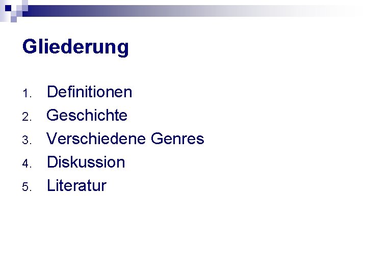 Gliederung 1. 2. 3. 4. 5. Definitionen Geschichte Verschiedene Genres Diskussion Literatur 