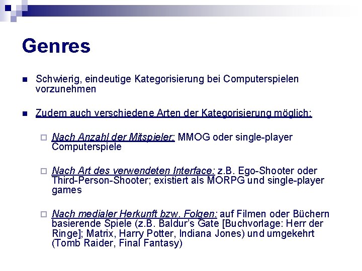 Genres n Schwierig, eindeutige Kategorisierung bei Computerspielen vorzunehmen n Zudem auch verschiedene Arten der