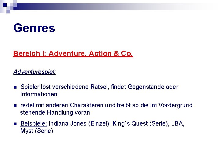 Genres Bereich I: Adventure, Action & Co. Adventurespiel: n Spieler löst verschiedene Rätsel, findet