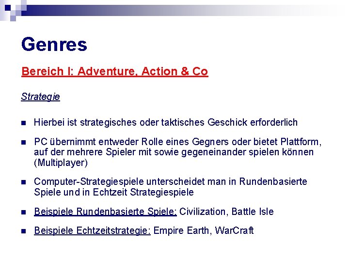 Genres Bereich I: Adventure, Action & Co Strategie n Hierbei ist strategisches oder taktisches