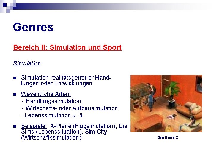 Genres Bereich II: Simulation und Sport Simulation n Simulation realitätsgetreuer Handlungen oder Entwicklungen n