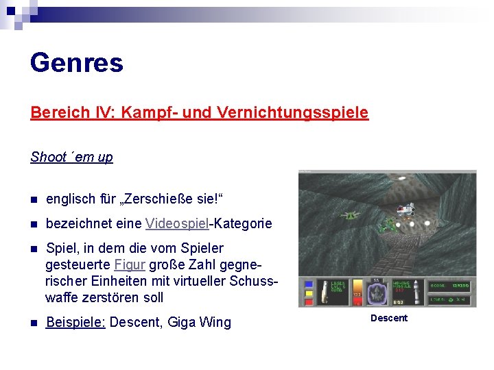 Genres Bereich IV: Kampf- und Vernichtungsspiele Shoot ´em up n englisch für „Zerschieße sie!“