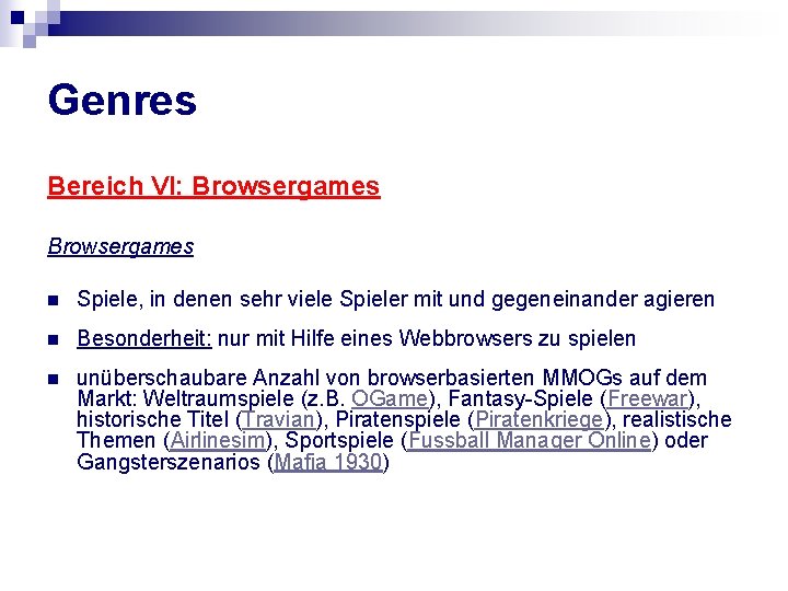 Genres Bereich VI: Browsergames n Spiele, in denen sehr viele Spieler mit und gegeneinander