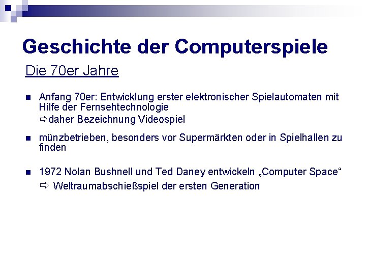 Geschichte der Computerspiele Die 70 er Jahre n Anfang 70 er: Entwicklung erster elektronischer