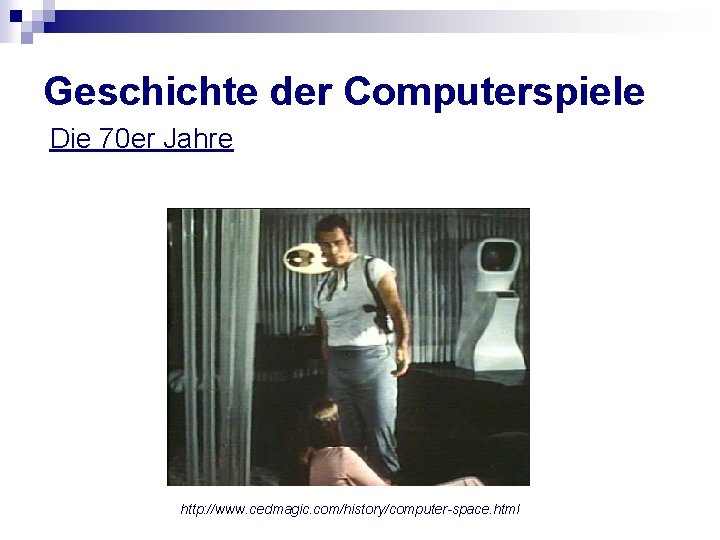 Geschichte der Computerspiele Die 70 er Jahre http: //www. cedmagic. com/history/computer-space. html 