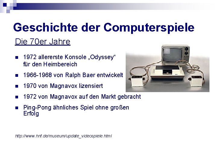 Geschichte der Computerspiele Die 70 er Jahre n 1972 allererste Konsole „Odyssey“ für den