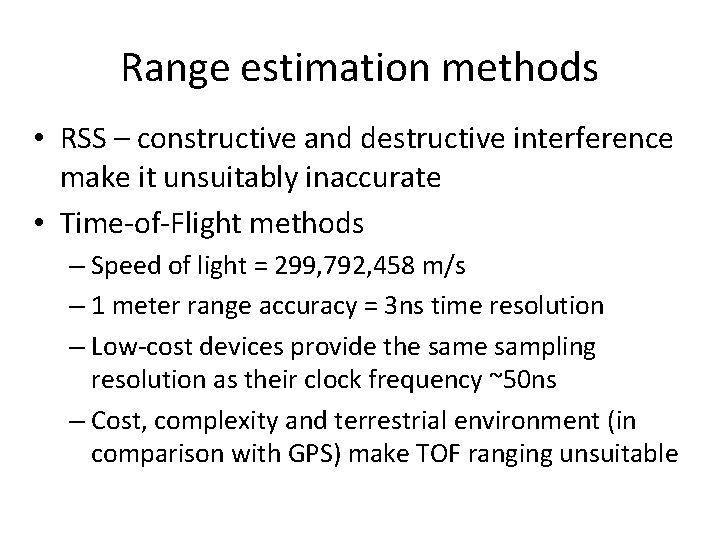 Range estimation methods • RSS – constructive and destructive interference make it unsuitably inaccurate Range estimation methods • RSS – constructive and destructive interference make it unsuitably inaccurate