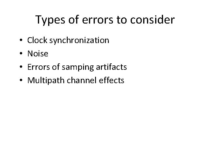 Types of errors to consider • • Clock synchronization Noise Errors of samping artifacts Types of errors to consider • • Clock synchronization Noise Errors of samping artifacts