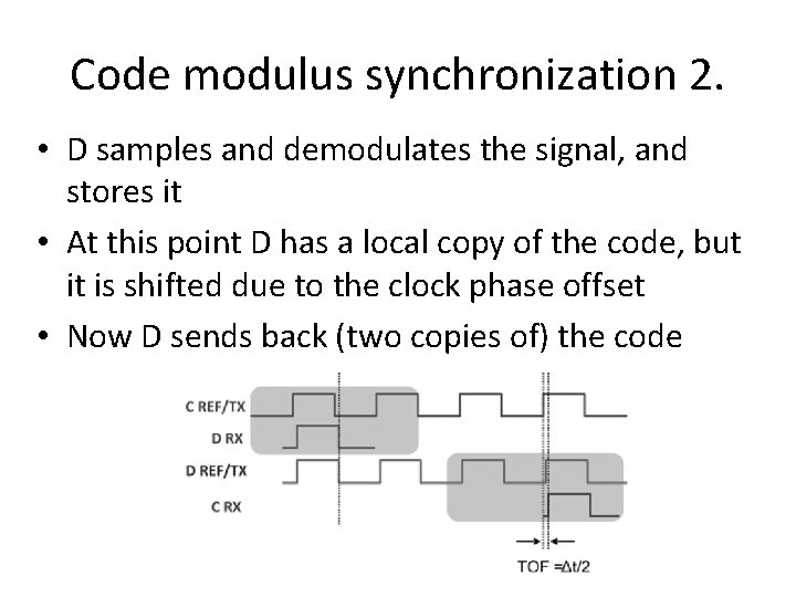 Code modulus synchronization 2. • D samples and demodulates the signal, and stores it Code modulus synchronization 2. • D samples and demodulates the signal, and stores it