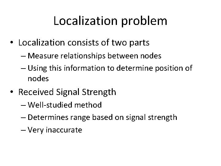 Localization problem • Localization consists of two parts – Measure relationships between nodes – Localization problem • Localization consists of two parts – Measure relationships between nodes –