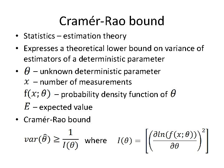 Cramér-Rao bound • Statistics – estimation theory • Expresses a theoretical lower bound on Cramér-Rao bound • Statistics – estimation theory • Expresses a theoretical lower bound on