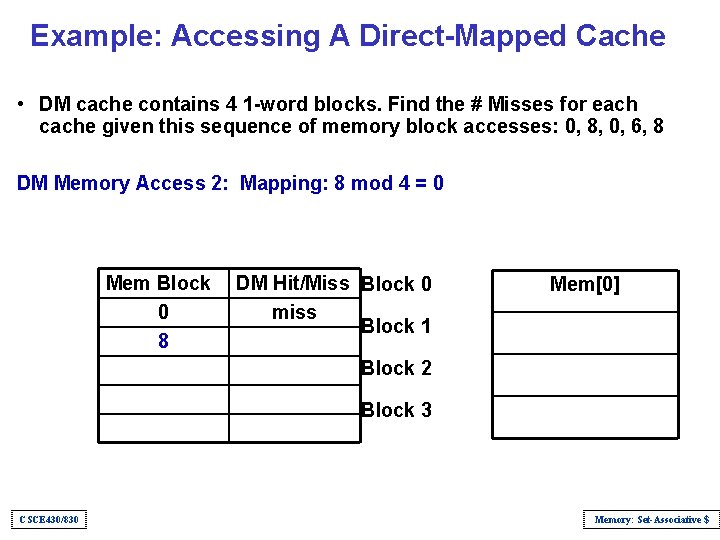 Example: Accessing A Direct-Mapped Cache • DM cache contains 4 1 -word blocks. Find