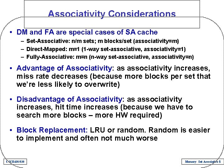 Associativity Considerations • DM and FA are special cases of SA cache – Set-Associative: