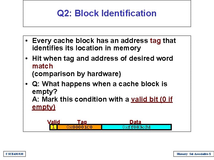 Q 2: Block Identification • Every cache block has an address tag that identifies