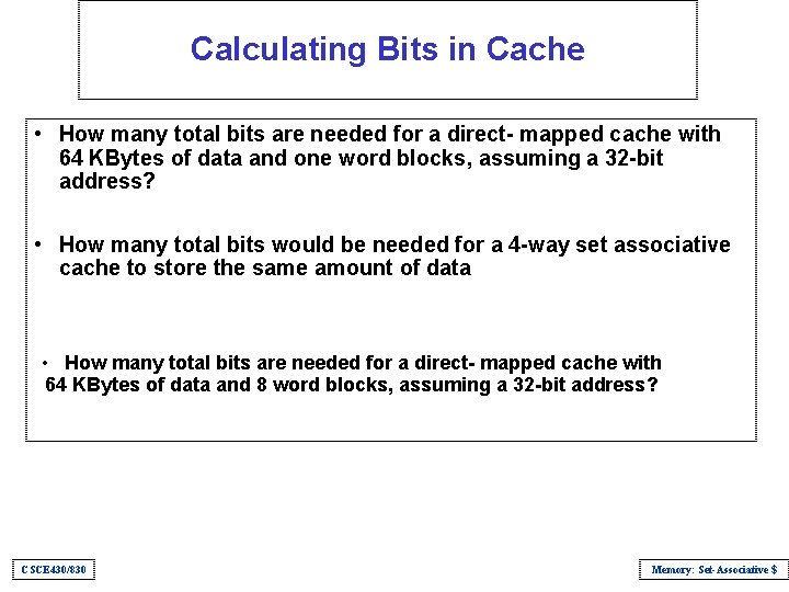 Calculating Bits in Cache • How many total bits are needed for a direct-