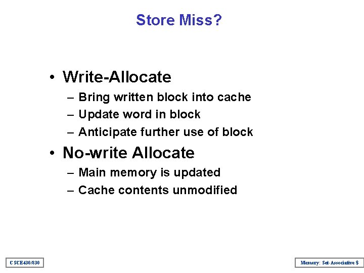 Store Miss? • Write-Allocate – Bring written block into cache – Update word in