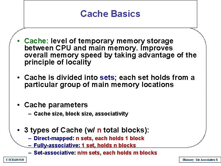 Cache Basics • Cache: level of temporary memory storage between CPU and main memory.