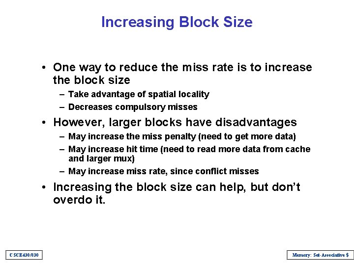 Increasing Block Size • One way to reduce the miss rate is to increase