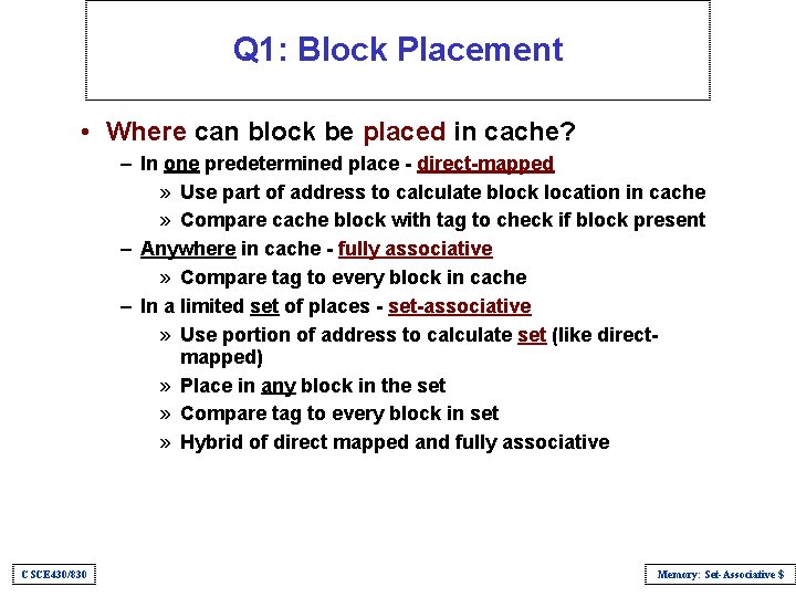 Q 1: Block Placement • Where can block be placed in cache? – In