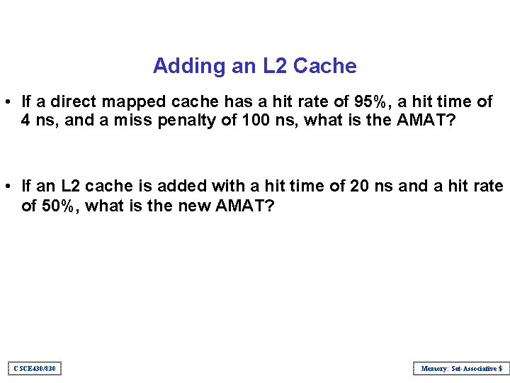 Adding an L 2 Cache • If a direct mapped cache has a hit