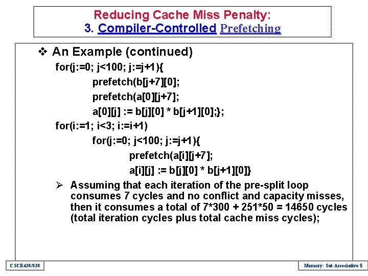 Reducing Cache Miss Penalty: 3. Compiler-Controlled Prefetching v An Example (continued) for(j: =0; j<100;