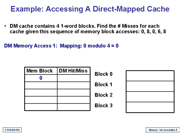 Example: Accessing A Direct-Mapped Cache • DM cache contains 4 1 -word blocks. Find