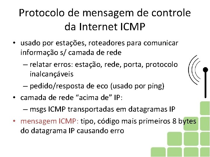 Protocolo de mensagem de controle da Internet ICMP • usado por estações, roteadores para