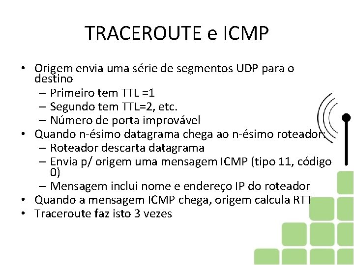 TRACEROUTE e ICMP • Origem envia uma série de segmentos UDP para o destino