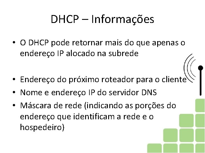 DHCP – Informações • O DHCP pode retornar mais do que apenas o endereço