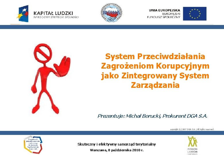 System Przeciwdziałania Zagrożeniom Korupcyjnym jako Zintegrowany System Zarządzania Prezentuje: Michał Borucki, Prokurent DGA S.