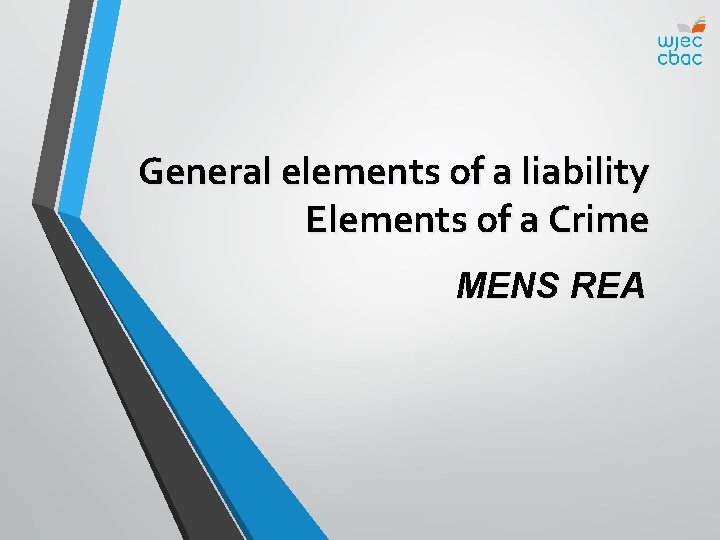 General elements of a liability Elements of a Crime MENS REA 