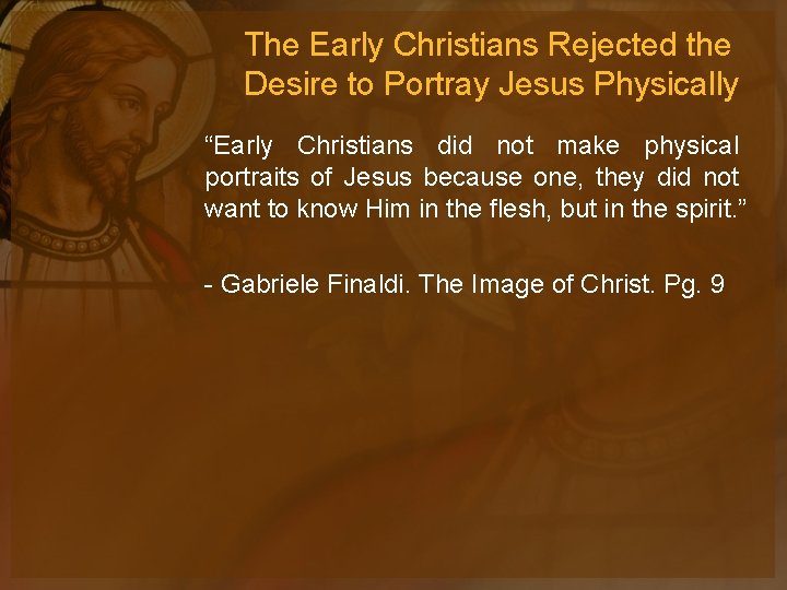 The Early Christians Rejected the Desire to Portray Jesus Physically “Early Christians did not