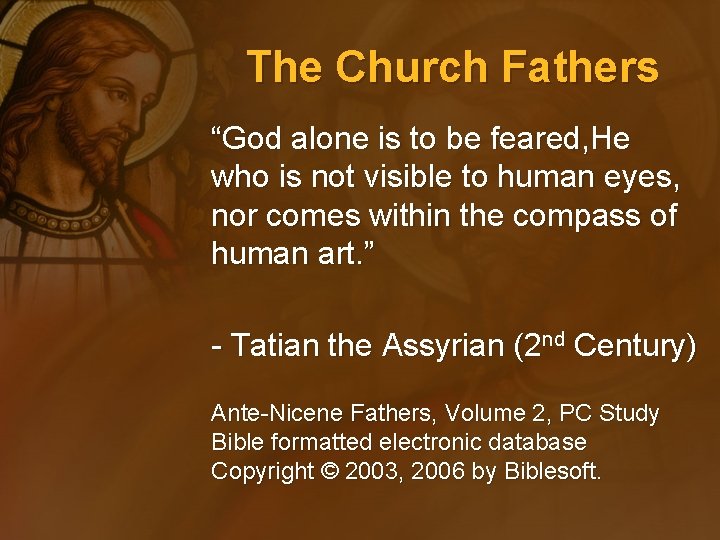 The Church Fathers “God alone is to be feared, He who is not visible