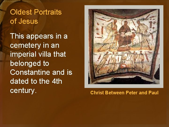 Oldest Portraits of Jesus This appears in a cemetery in an imperial villa that