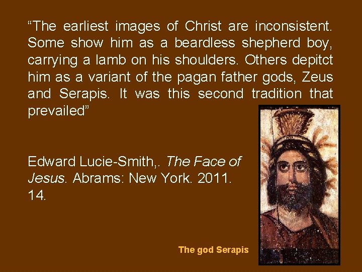 “The earliest images of Christ are inconsistent. Some show him as a beardless shepherd