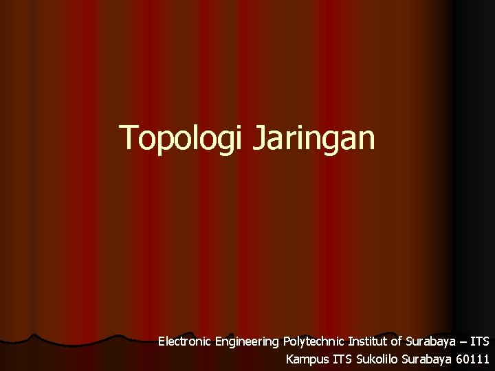 Topologi Jaringan Electronic Engineering Polytechnic Institut of Surabaya – ITS Kampus ITS Sukolilo Surabaya