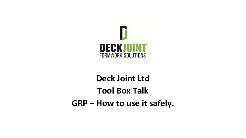 Deck Joint Ltd Tool Box Talk GRP – How to use it safely. 