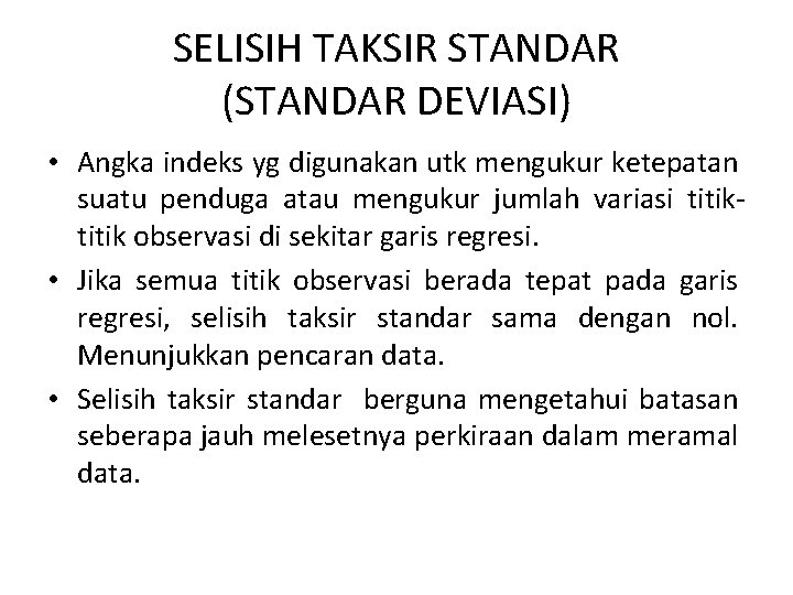 SELISIH TAKSIR STANDAR (STANDAR DEVIASI) • Angka indeks yg digunakan utk mengukur ketepatan suatu