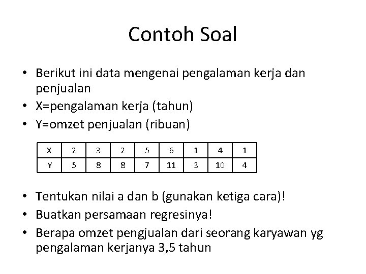 Contoh Soal • Berikut ini data mengenai pengalaman kerja dan penjualan • X=pengalaman kerja