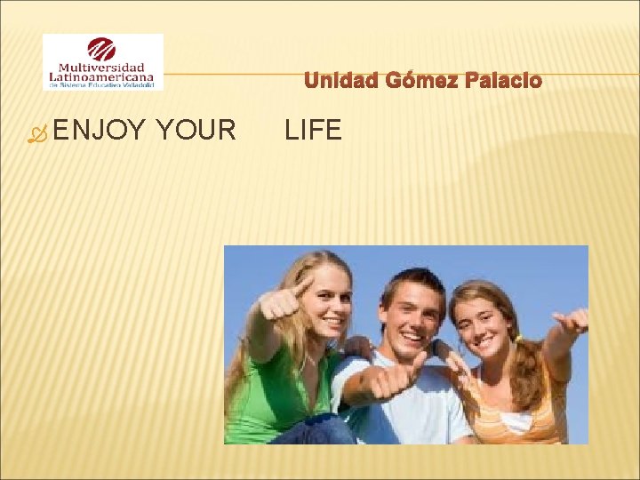 Unidad Gómez Palacio ENJOY YOUR LIFE 