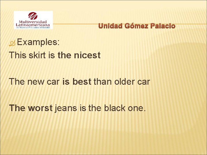 Unidad Gómez Palacio Examples: This skirt is the nicest The new car is best