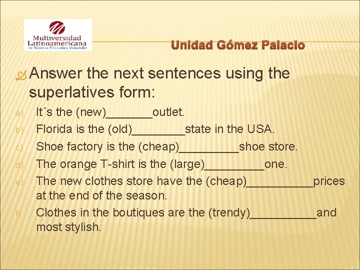 Unidad Gómez Palacio Answer the next sentences using the superlatives form: a) b) c)