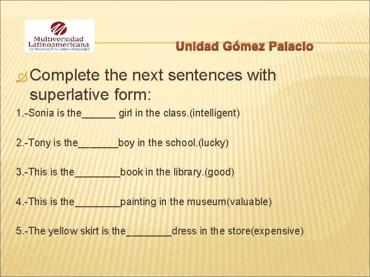 Unidad Gómez Palacio Complete the next sentences with superlative form: 1. -Sonia is the______