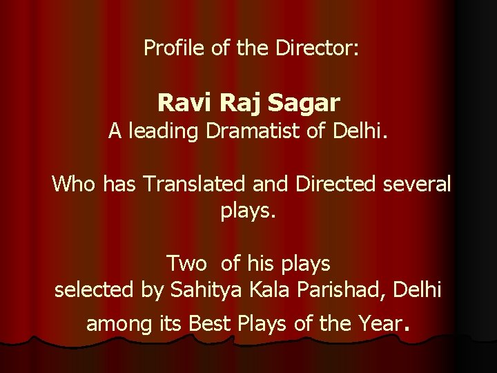  Profile of the Director: Ravi Raj Sagar A leading Dramatist of Delhi. Who